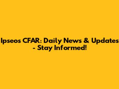 Ipseos CFAR: Daily News & Updates - Stay Informed!