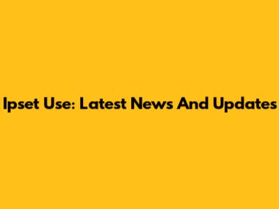 Ipset Use: Latest News And Updates