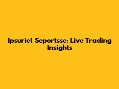Ipsuriel Seportsse: Live Trading Insights