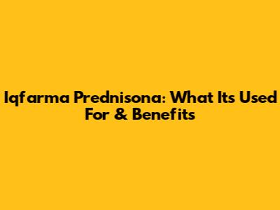 Iqfarma Prednisona: What It's Used For & Benefits