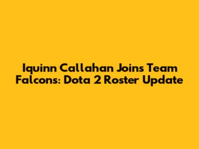 Iquinn Callahan Joins Team Falcons: Dota 2 Roster Update