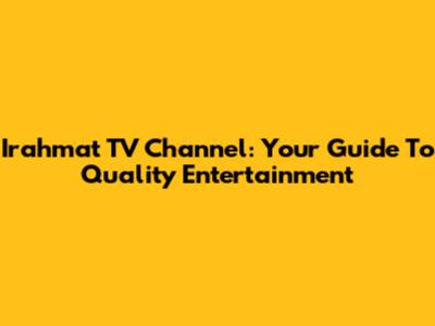 Irahmat TV Channel: Your Guide To Quality Entertainment