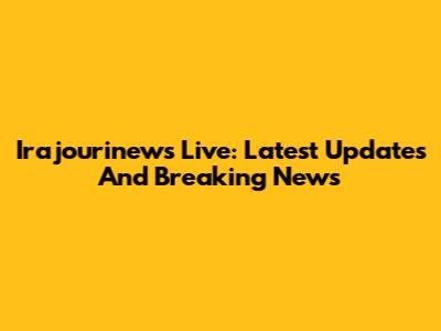 Irajourinews Live: Latest Updates And Breaking News