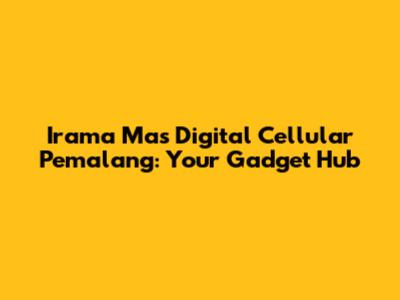 Irama Mas Digital Cellular Pemalang: Your Gadget Hub