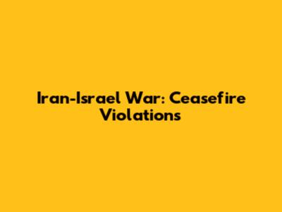 Iran-Israel War: Ceasefire Violations