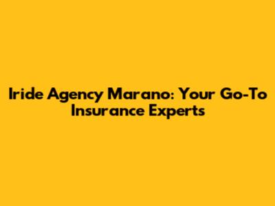 Iride Agency Marano: Your Go-To Insurance Experts
