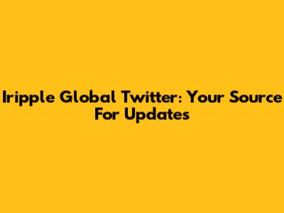 Iripple Global Twitter: Your Source For Updates