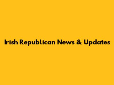 Irish Republican News & Updates
