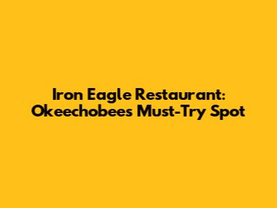 Iron Eagle Restaurant: Okeechobee's Must-Try Spot