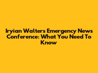 Iryian Walters' Emergency News Conference: What You Need To Know