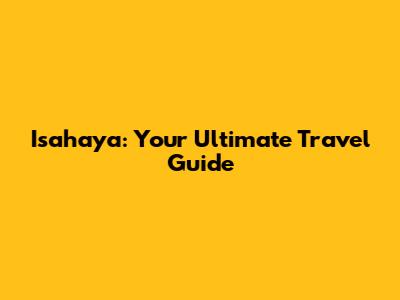 Isahaya: Your Ultimate Travel Guide
