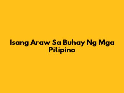 Isang Araw Sa Buhay Ng Mga Pilipino