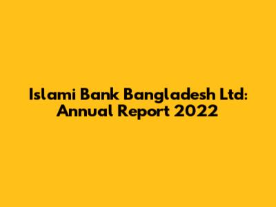Islami Bank Bangladesh Ltd: Annual Report 2022