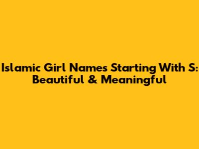 Islamic Girl Names Starting With S: Beautiful & Meaningful