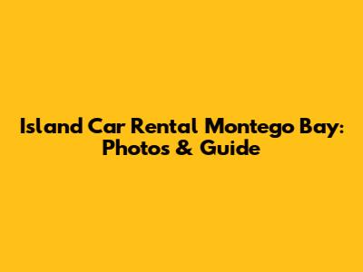 Island Car Rental Montego Bay: Photos & Guide