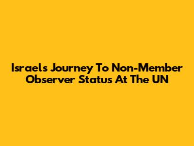 Israel's Journey To Non-Member Observer Status At The UN