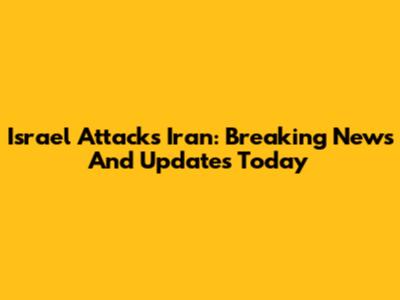 Israel Attacks Iran: Breaking News And Updates Today