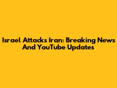 Israel Attacks Iran: Breaking News And YouTube Updates