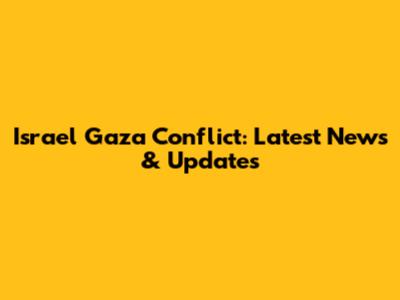 Israel Gaza Conflict: Latest News & Updates