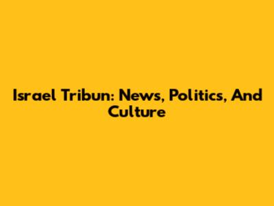 Israel Tribun: News, Politics, And Culture