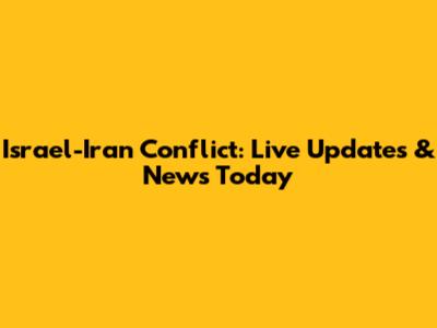 Israel-Iran Conflict: Live Updates & News Today