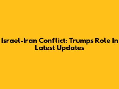 Israel-Iran Conflict: Trump's Role In Latest Updates