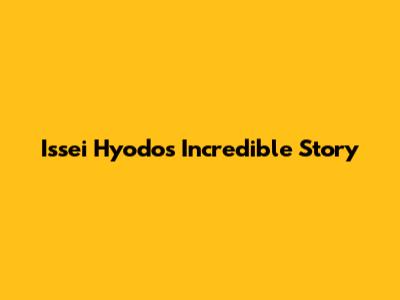 Issei Hyodo's Incredible Story