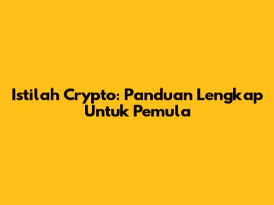 Istilah Crypto: Panduan Lengkap Untuk Pemula