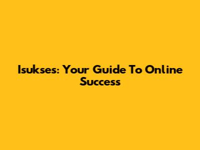 Isukses: Your Guide To Online Success