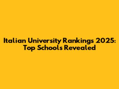 Italian University Rankings 2025: Top Schools Revealed
