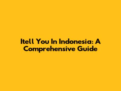 Itell You In Indonesia: A Comprehensive Guide