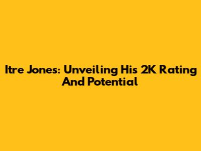 Itre Jones: Unveiling His 2K Rating And Potential