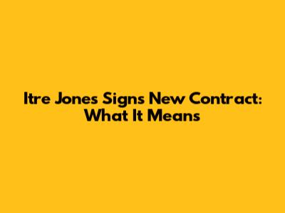 Itre Jones Signs New Contract: What It Means