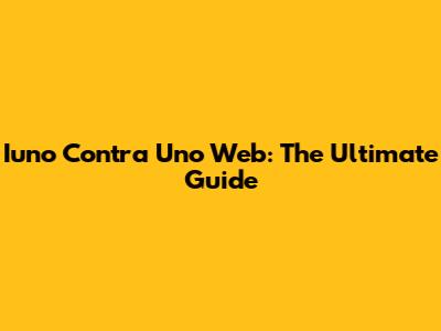 Iuno Contra Uno Web: The Ultimate Guide