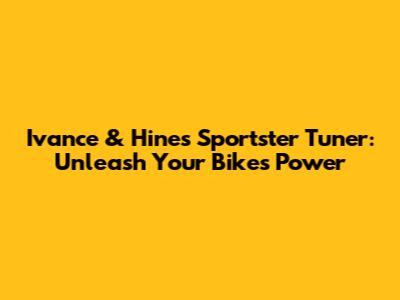 Ivance & Hines Sportster Tuner: Unleash Your Bike's Power