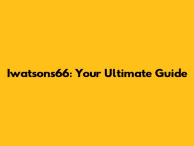 Iwatsons66: Your Ultimate Guide