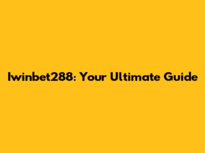 Iwinbet288: Your Ultimate Guide