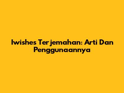 Iwishes Terjemahan: Arti Dan Penggunaannya