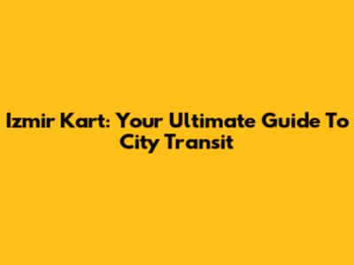 Izmir Kart: Your Ultimate Guide To City Transit
