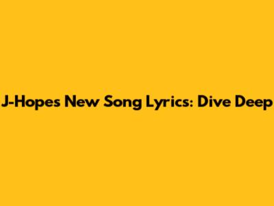 J-Hope's New Song Lyrics: Dive Deep