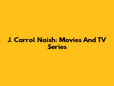 J. Carrol Naish: Movies And TV Series