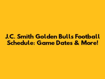 J.C. Smith Golden Bulls Football Schedule: Game Dates & More!