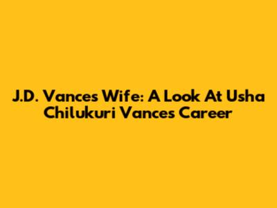 J.D. Vance's Wife: A Look At Usha Chilukuri Vance's Career