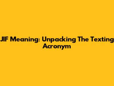 JIF Meaning: Unpacking The Texting Acronym