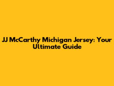 JJ McCarthy Michigan Jersey: Your Ultimate Guide