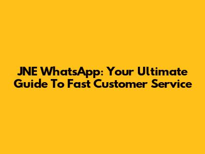JNE WhatsApp: Your Ultimate Guide To Fast Customer Service