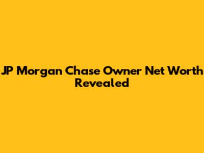 JP Morgan Chase Owner Net Worth Revealed