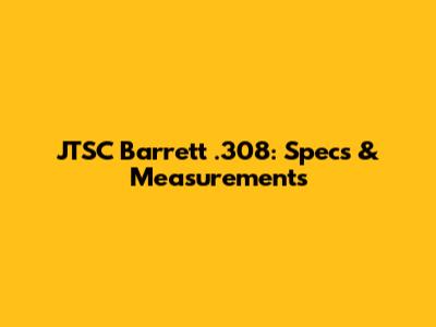 JTSC Barrett .308: Specs & Measurements