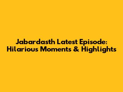 Jabardasth Latest Episode: Hilarious Moments & Highlights