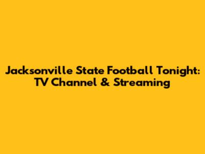 Jacksonville State Football Tonight: TV Channel & Streaming